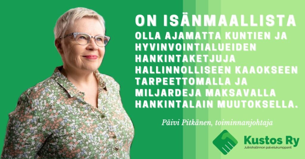 On isänmaallista
olla ajamatta kuntien ja hyvinvointialueiden hankintaketjuja hallinnolliseen kaaokseen tarpeettomalla ja miljardeja maksavalla hankintalain muutoksella.