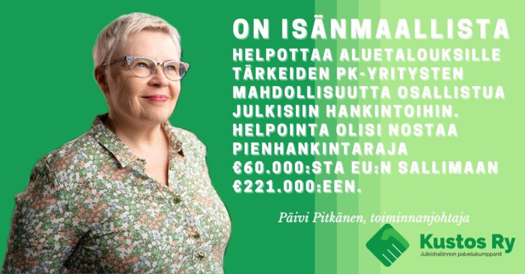 On isänmaallista
helpottaa aluetalouksille tärkeiden pk-yritysten mahdollisuutta osallistua julkisiin hankintoihin.
Helpointa olisi nostaa pienhankintaraja €60.000:sta EU:n sallimaan €221.000:een.
