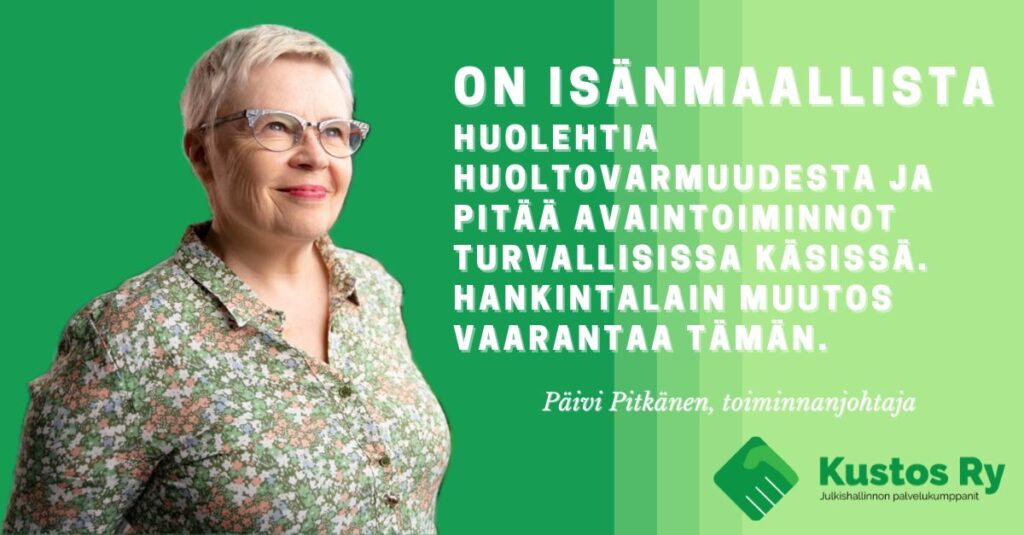 On isänmaallista huolehtia huoltovarmuudesta ja pitää avaintoiminnot turvallisissa käsissä. Hankintalain muutos vaarantaa tämän.
