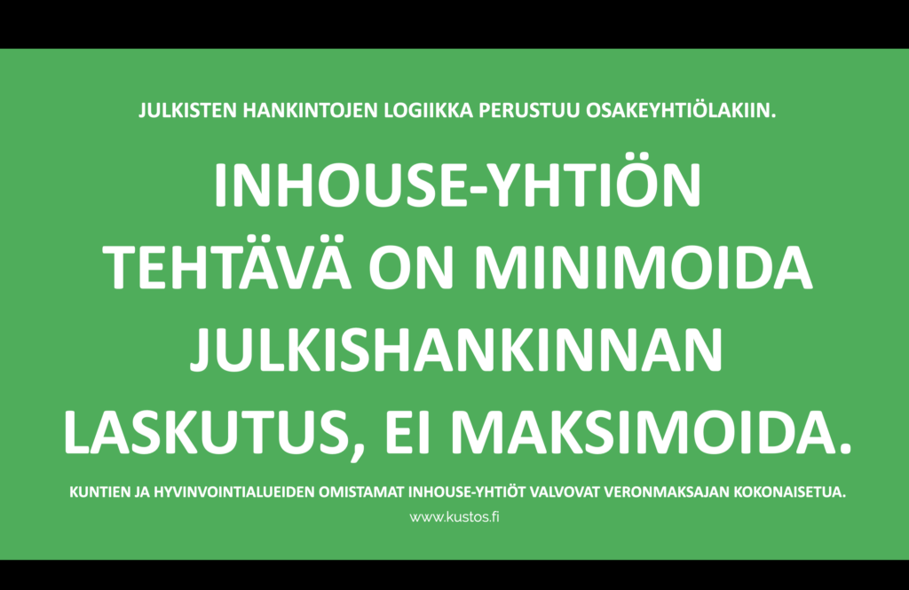 Julkisten hankintojen logiikka perustuu osakeyhtiölakiin. Inhouse-yhtiön  tehtävä on minimoida julkishankinnan laskutus, ei maksimoida. Kuntien ja hyvinvointialueiden omistamat inhouse-yhtiöt valvovat veronmaksajan kokonaisetua.